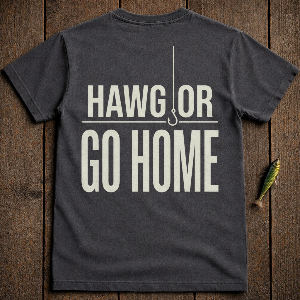 Dark t-shirt with white text "HAWG OR GO HOME" and a fishing hook.