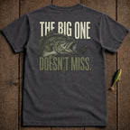 Dark t-shirt with graphic of a fish and text "THE BIG ONE DOESN'T MISS."