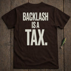Brown t-shirt with "BACKLASH IS A TAX." printed in white text.
