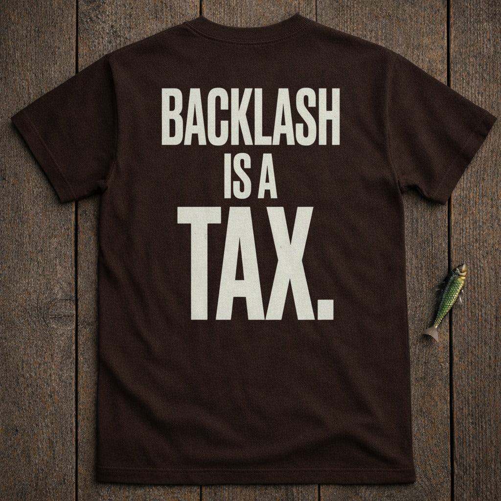 Brown t-shirt with "BACKLASH IS A TAX." printed in white text.
