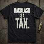 Black t-shirt with "BACKLASH IS A TAX." in white text.