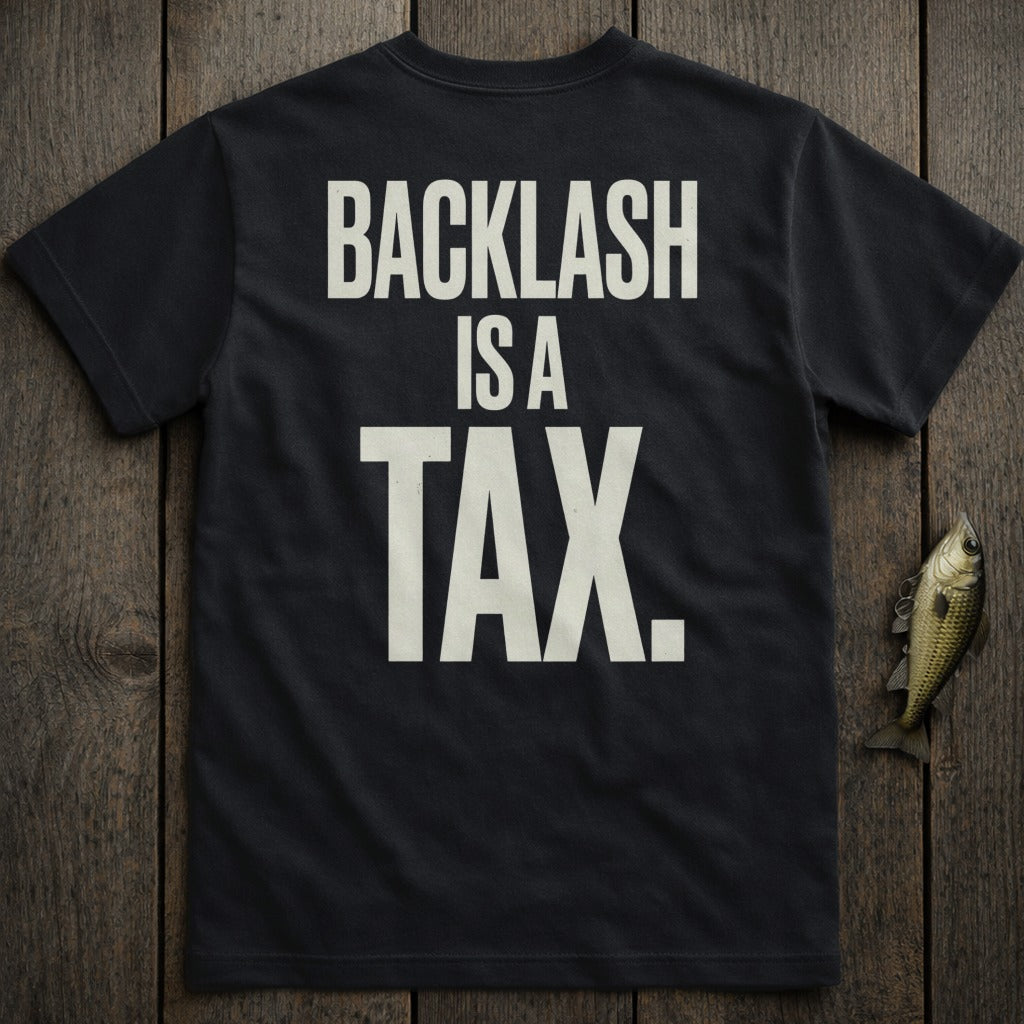 Black t-shirt with "BACKLASH IS A TAX." in white text.