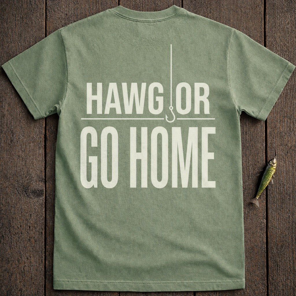Green t-shirt with "HAWG OR GO HOME" in large white letters and a fishing hook.