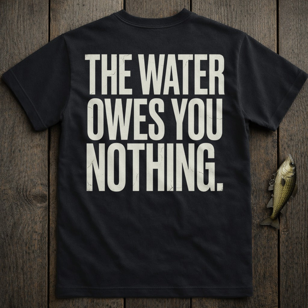 Black t-shirt with white text reading "THE WATER OWES YOU NOTHING."
