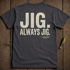 Dark grey t-shirt with "JIG. ALWAYS JIG." text and a fishing lure graphic.