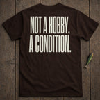 Brown t-shirt with white text "NOT A HOBBY. A CONDITION."