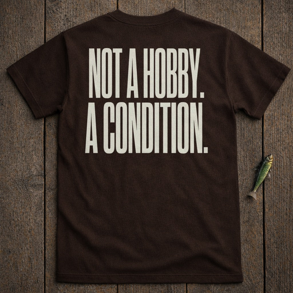Brown t-shirt with white text "NOT A HOBBY. A CONDITION."