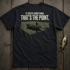 Black t-shirt with "IT COSTS SOMETHING. THAT'S THE POINT." and a fishing boat on water.