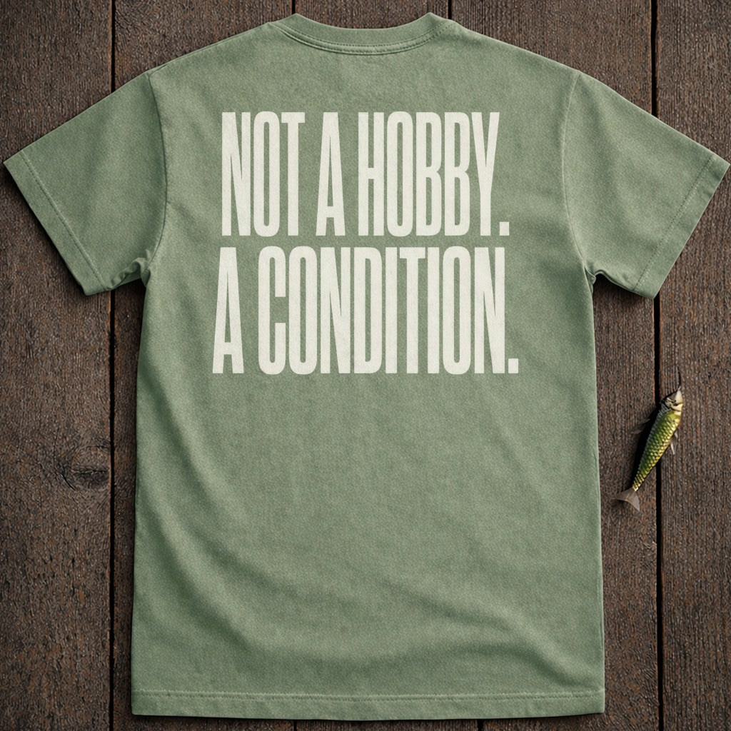 Green t-shirt with white text "NOT A HOBBY. A CONDITION."