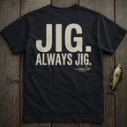 Black t-shirt with "JIG. ALWAYS JIG." and fishing lure graphic.